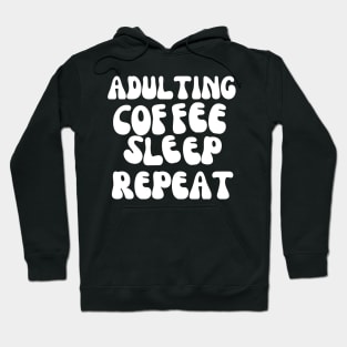 Adulting Coffee Sleep Repeat Hoodie